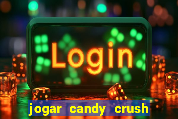 jogar candy crush e ganhar dinheiro